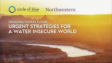 Designing Water's Future – Urgent Strategies – Circle of Blue | Northwestern